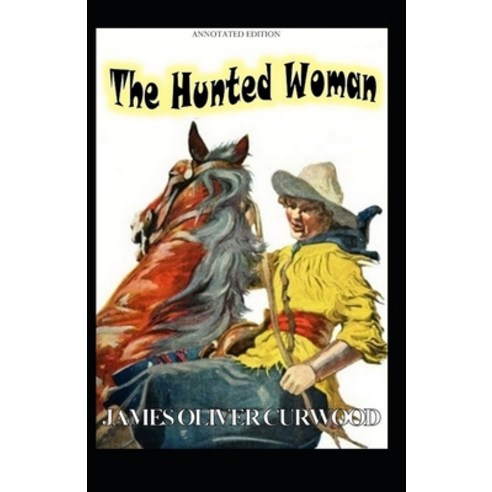 (영문도서) The Hunted Woman: James Oliver Curwood (Classics Literature Action and Adventure Westerns)... Paperback, Independently Published, English, 9798508398224