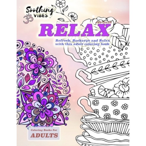 Relax and color coloring books for adults. Refresh Recharce and Relax with this adult coloring book... Paperback, Independently Published, English, 9798557591416