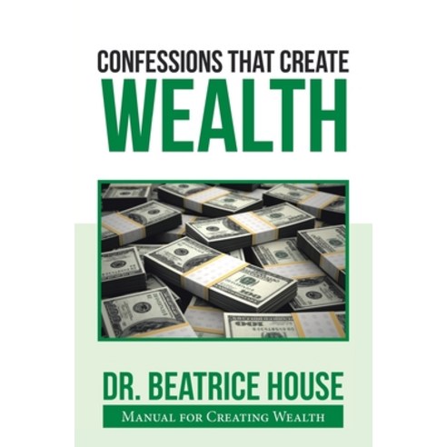 Confessions That Create Wealth: Manual for Creating Wealth Paperback, Xlibris Us, English, 9781664121546
