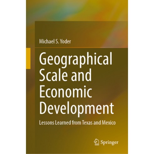 (영문도서) Geographical Scale and Economic Development: Lessons Learned from Texas and Mexico Hardcover, Springer, English, 9783031361968