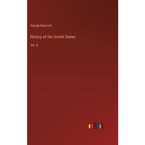 (영문도서) History of the United States: Vol. 5 Hardcover, Outlook Verlag, English, 9783385224681