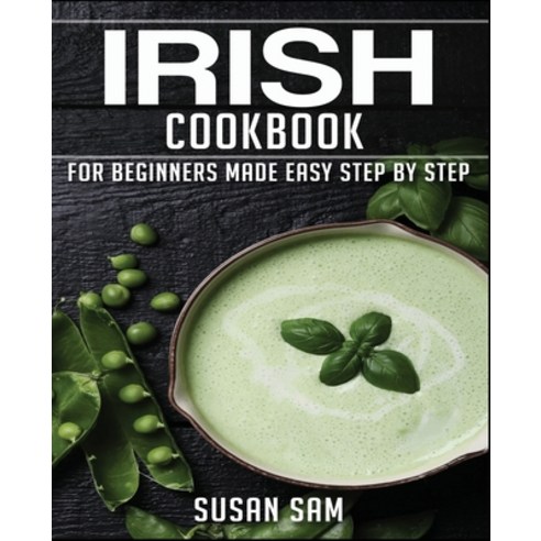 Irish Cookbook: Book 1 for Beginners Made Easy Step by Step Paperback, Independently Published, English, 9798564810074