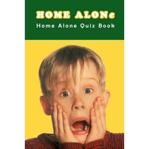 Home Alone: Home Alone Quiz Book: Everything You Might not Know Paperback, Independently Published, English, 9798717091916