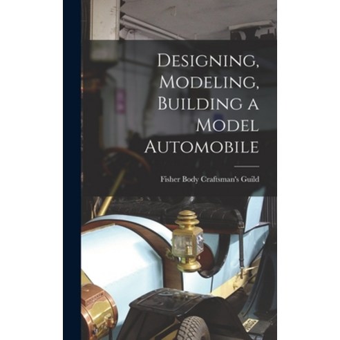 (영문도서) Designing Modeling Building a Model Automobile Hardcover, Hassell Street Press, English, 9781014094537