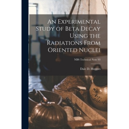 (영문도서) An Experimental Study of Beta Decay Using the Radiations From Oriented Nuclei; NBS Technical ... Paperback, Hassell Street Press, English, 9781015002661