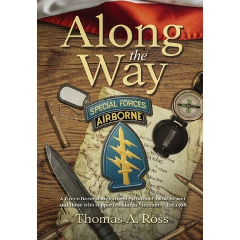 Along the Way: A Green Beret shares stirring stories of those he met and those who supported him in ... Hardcover, American Heritage Publishing, English, 9780975485958