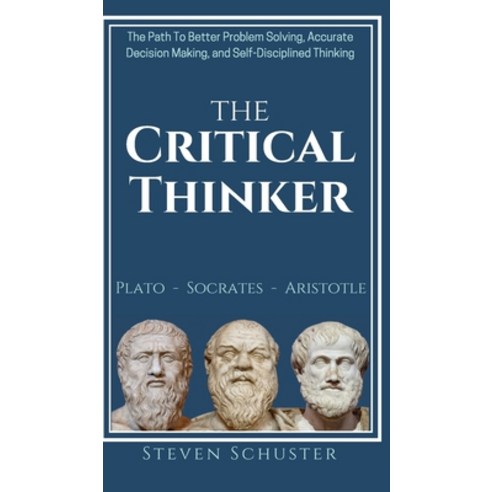 The Critical Thinker: The Path To Better Problem Solving Accurate Decision Making and Self-Discipl... Hardcover, Vdz, English, 9781951385194