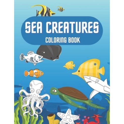 Sea Creatures Coloring Book: For Kids Sea Life Ocean Animals To Color Paperback, Independently Published, English, 9798574285855