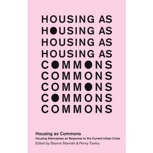 (영문도서) Housing as Commons: Housing Alternatives as Response to the Current Urban Crisis Hardcover, Bloomsbury Academic, English, 9781786999986