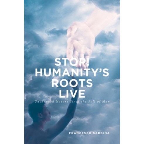 (영문도서) Stop! Humanity''s Roots Live: Unchanged Nature Since the Fall of Man Paperback, Covenant Books, English, 9781646700455