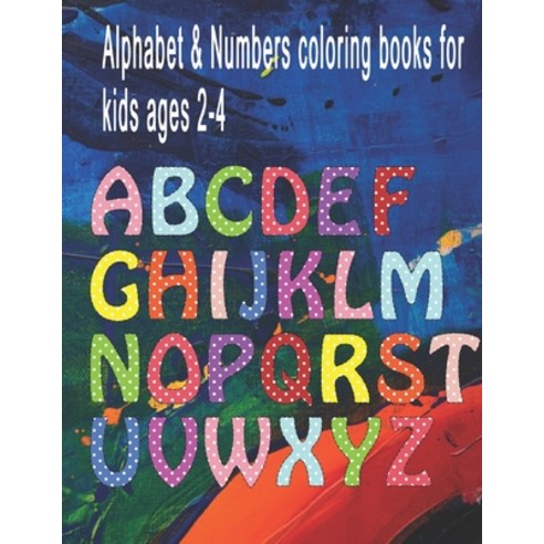 alphabet & numbers coloring books for kids ages 2-4: 2020 high-quality black&white Alphabet coloring... Paperback, Independently Published, English, 9798683376802