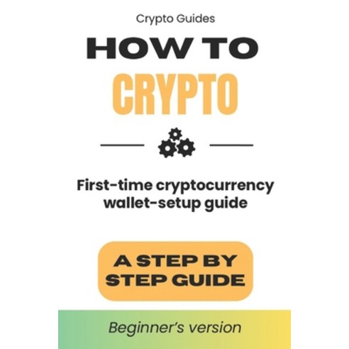 (영문도서) How to Crypto: First Time Cryptocurrency Wallet Setup Guide Paperback, Independently Published, English, 9798863442433