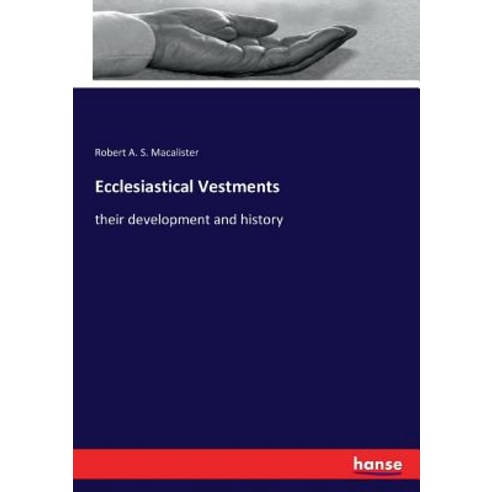 Ecclesiastical Vestments: their development and history Paperback, Hansebooks