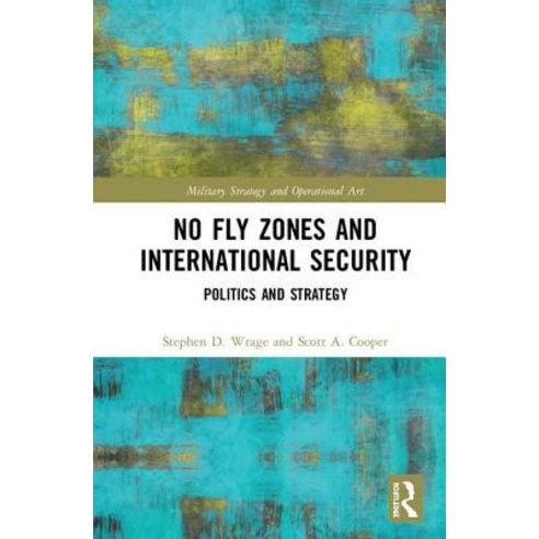 No Fly Zones and International Security: Politics and Strategy Hardcover, Routledge, English, 9781472452313