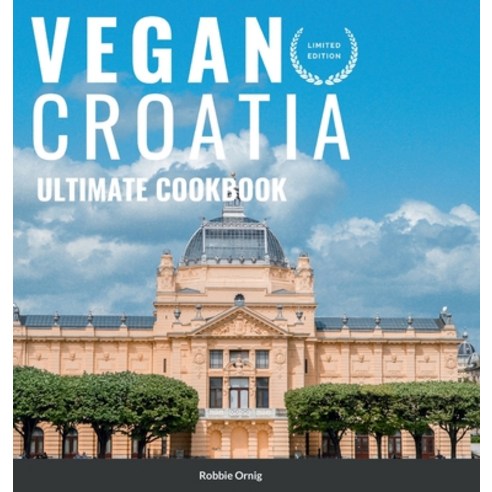 (영문도서) Vegan Croatia - Ultimate Cookbook Hardcover, Lulu.com, English, 9781470946036