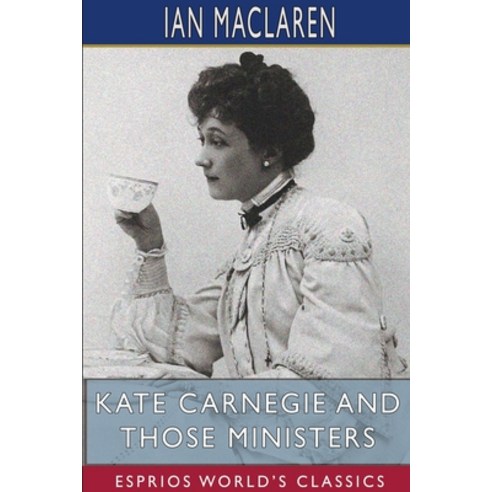 Kate Carnegie and Those Ministers (Esprios Classics) Paperback, Blurb, English, 9781715600846