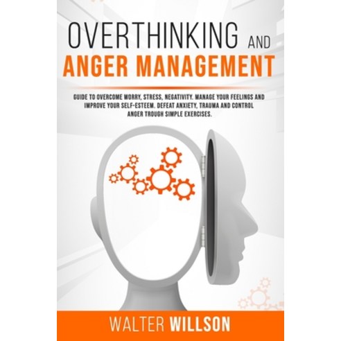 Overthinking and Anger Management: Guide to Overcome Worry Stress Negativity. Manage Your Feelings... Paperback, Independently Published