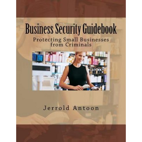 (영문도서) Business Security Guidebook: Protecting Small Businesses from Criminals Paperback, Createspace Independent Pub..., English, 9781718759275