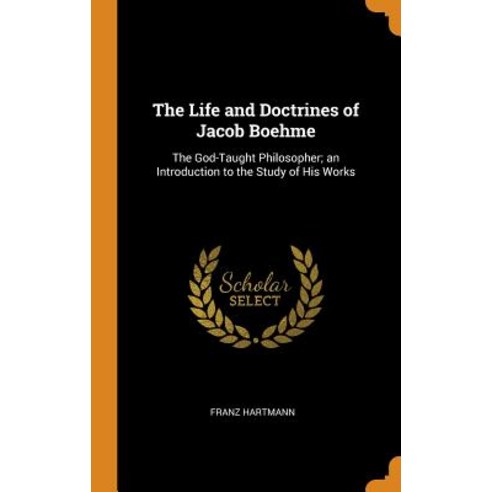 (영문도서) The Life and Doctrines of Jacob Boehme: The God-Taught Philosopher; an Introduction to the St... Hardcover, Franklin Classics, English, 9780342263059
