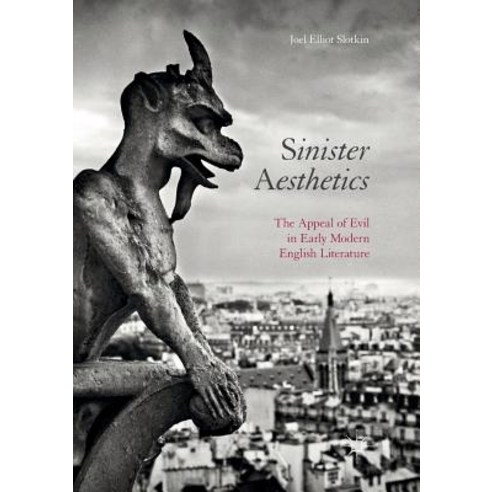 (영문도서) Sinister Aesthetics: The Appeal of Evil in Early Modern English Literature Paperback, Palgrave MacMillan, 9783319849874