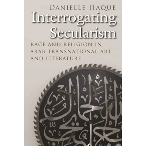 (영문도서) Interrogating Secularism: Race and Religion in Arab Transnational Art and Literature Hardcover, Syracuse University Press, English, 9780815636311