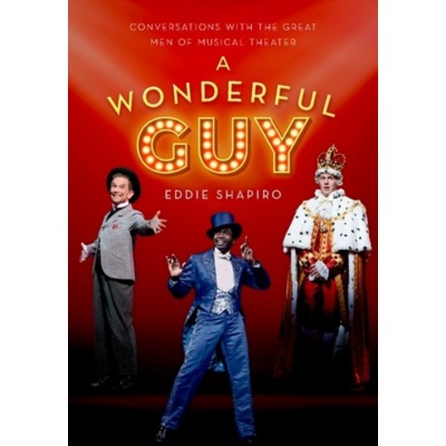 A Wonderful Guy: Conversations with the Great Men of Musical Theater Hardcover, Oxford University Press, USA, English, 9780190929893
