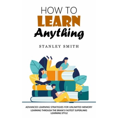 (영문도서) How to Learn Anything: Advanced Learning Strategies for Unlimited Memory (Learning Through th... Paperback, Bella Frost, English, 9781998769322