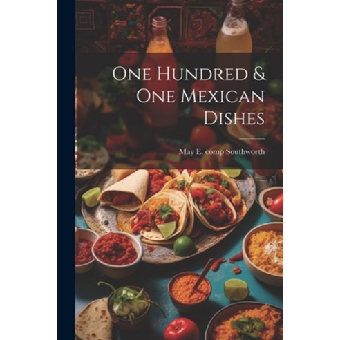 (영문도서) One Hundred & one Mexican Dishes Paperback, Legare Street Press, English, 9781021480163