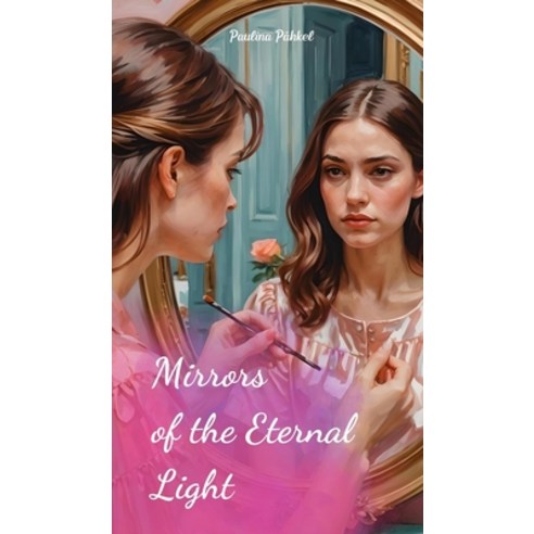 (영문도서) Mirrors of the Eternal Light Hardcover, Swan Charm Publishing, English, 9781805650782