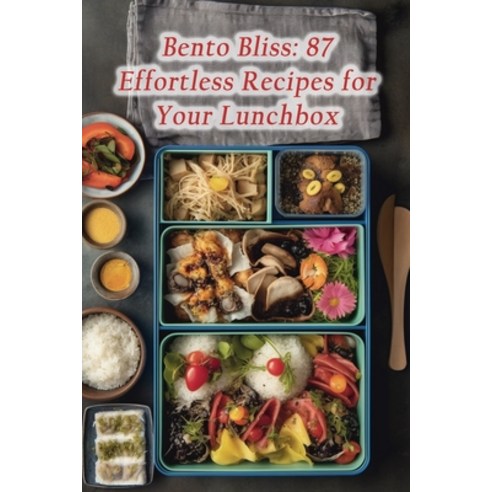 (영문도서) Bento Bliss: 87 Effortless Recipes for Your Lunchbox Paperback, Independently Published, English, 9798860878761