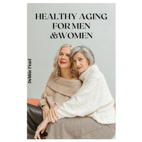 (영문도서) Healthy Aging For Men & Women Paperback, Independently Published, English, 9798357014870