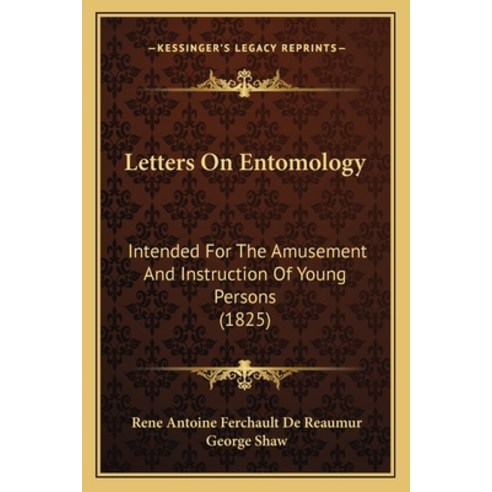 Letters On Entomology: Intended For The Amusement And Instruction Of Young Persons (1825) Paperback, Kessinger Publishing