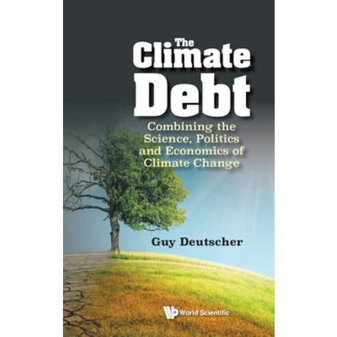 (영문도서) The Climate Debt: Combining the Science Politics and Economics of Climate Change Hardcover, World Scientific Publishing..., English, 9789811274008