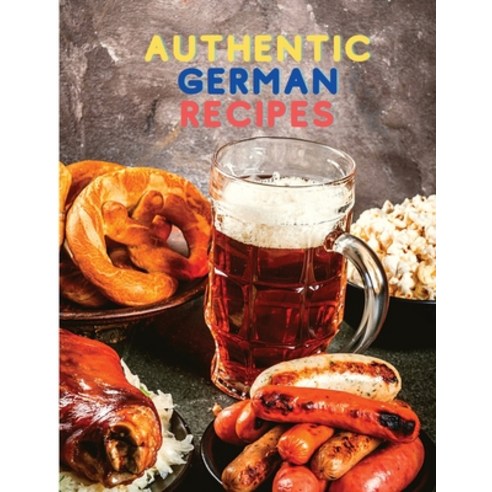 (영문도서) Authentic German Recipes Paperback, Intell World Publishers, English, 9781803896588