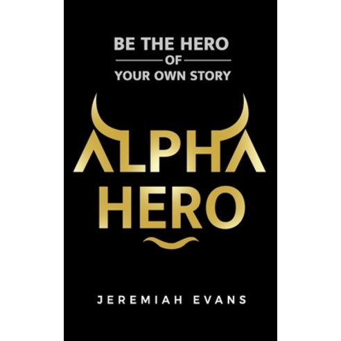 (영문도서) Alpha Hero: Be The Hero Of Your Own Story Paperback, Independently Published, English, 9798847050807