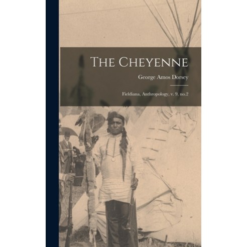 (영문도서) The Cheyenne: Fieldiana Anthropology v. 9 no.2 Hardcover, Legare Street Press, English, 9781019245286