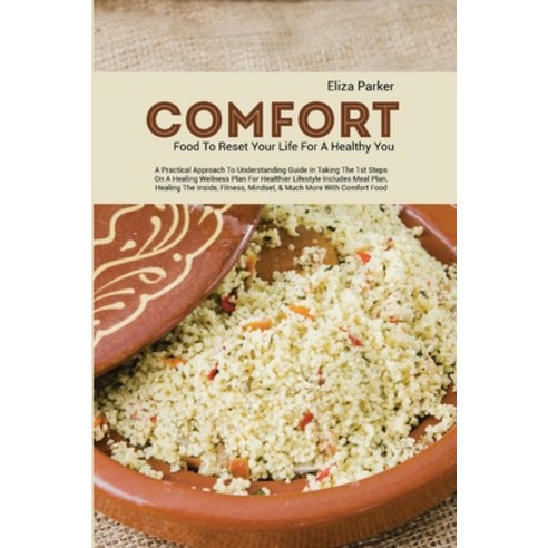 (영문도서) Comfort Food to Reset Your Life for a Healthy You: A Practical Approach to Understanding Guid... Paperback, Eliza Parker, English, 9781801711050