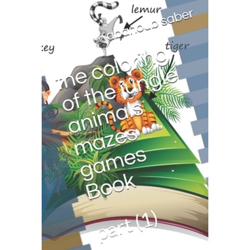The coloring of the jungle animals mazes games Book: part (1) Paperback, Independently Published