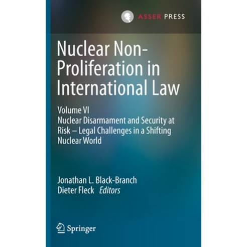 (영문도서) Nuclear Non-Proliferation in International Law - Volume VI: Nuclear Disarmament and Security ... Hardcover, T.M.C. Asser Press, English, 9789462654624