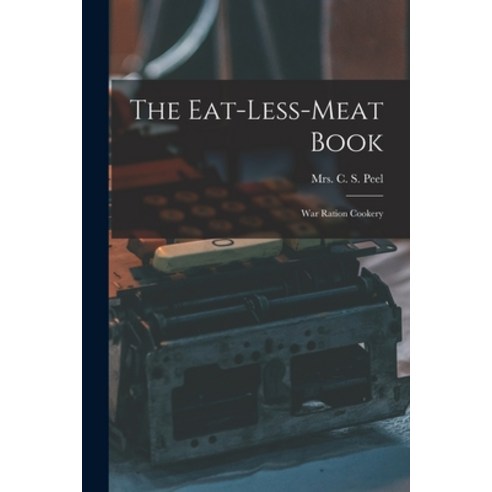 (영문도서) The Eat-less-meat Book: War Ration Cookery Paperback, Legare Street Press, English, 9781017249316
