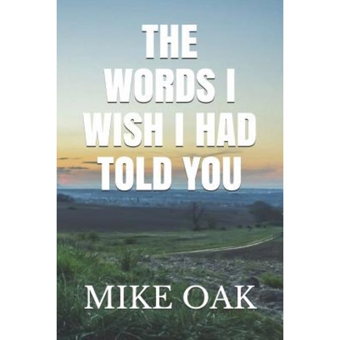 The words I wish I had told you: Meditations by a dying young man Paperback, Independently Published, English, 9781983256837