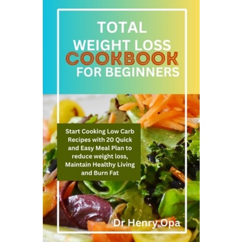 (영문도서) Total Weight Loss Cookbook for Beginners: Start Cooking Low Carb Recipes with 20 Quick and Ea... Paperback, Independently Published, English, 9798876063533