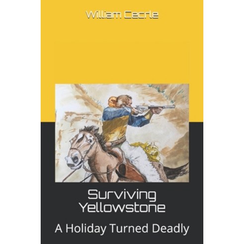 (영문도서) Surviving Yellowstone: A Holiday Turned Deadly Paperback, Independently Published, English, 9781092934510