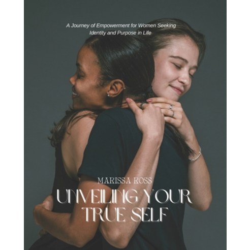 (영문도서) Unveiling Your True Self: A Journey of Empowerment for Women Seeking Identity a... Paperback, Independently Published, English, 9798341155251