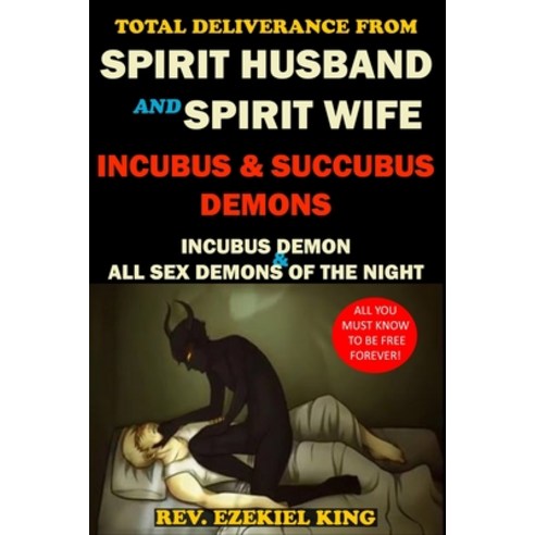 Total Deliverance from Spirit Husband and Spirit Wife Incubus and Succubus Demons: Incubus Demon an... Paperback, Independently Published