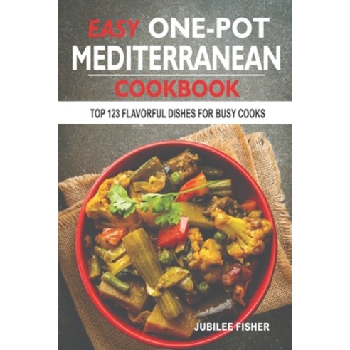(영문도서) Easy One-Pot Mediterranean Cookbook: Top 123 Flavorful Dishes For Busy Cooks Paperback, Independently Published, English, 9798854530637