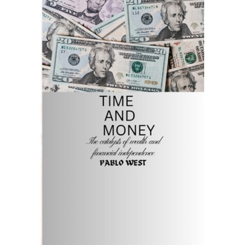 (영문도서) Time and Money: Catalysts of wealth and financial independence Paperback, Independently Published, English, 9798860045552