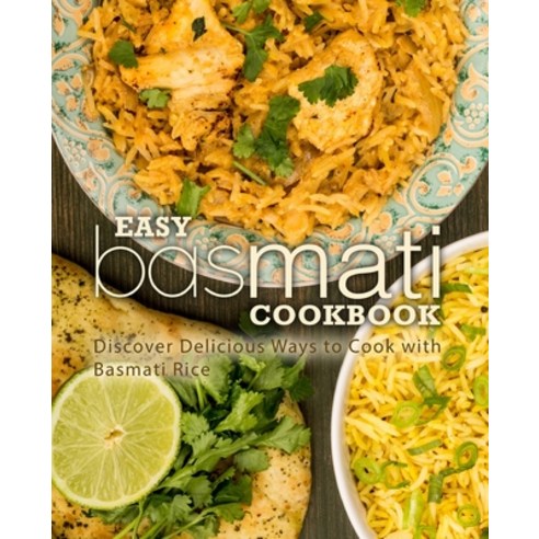 Easy Basmati Cookbook: Discover Delicious Ways to Cook with Basmati Rice Paperback, Createspace Independent Pub..., English, 9781718658714