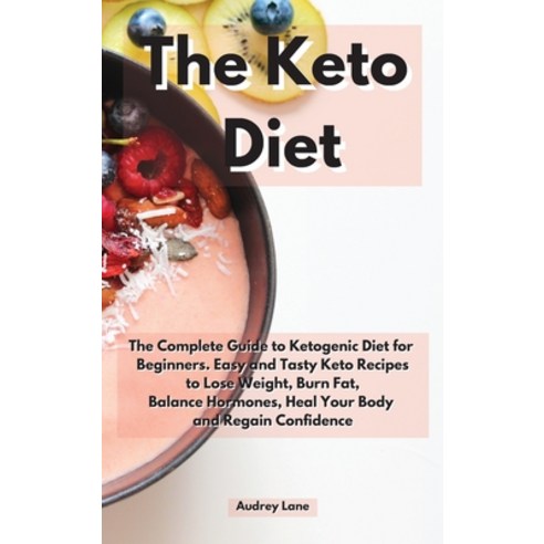 The Keto Diet: The Complete Guide to Ketogenic Diet for Beginners. Easy and Tasty Keto Recipes to Lo... Hardcover, Audrey Lane, English, 9781914164323