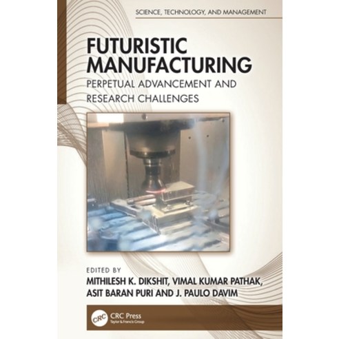 (영문도서) Futuristic Manufacturing: Perpetual Advancement and Research Challenges Hardcover, CRC Press, English, 9781032217796